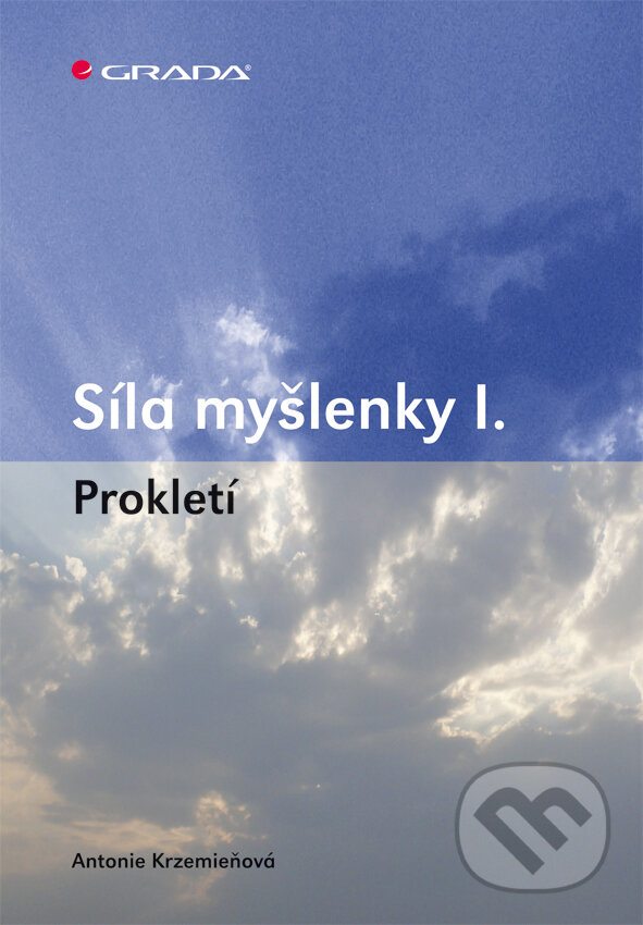 E-kniha: Síla myšlenky I. (Antonie Krzemieňová). Grada, 2011 E-kniha: Síla myšlenky I. (Antonie Krzemieňová). Grada, 2011