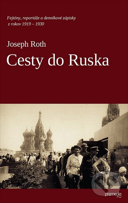 Kniha: Cesty do Ruska (Joseph Roth). Premedia, 2012 Kniha: Cesty do Ruska (Joseph Roth). Premedia, 2012