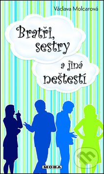 Kniha: Bratři, sestry a jiná neštěstí (Václava Molcarová). Moba, 2012 Kniha: Bratři, sestry a jiná neštěstí (Václava Molcarová). Moba, 2012