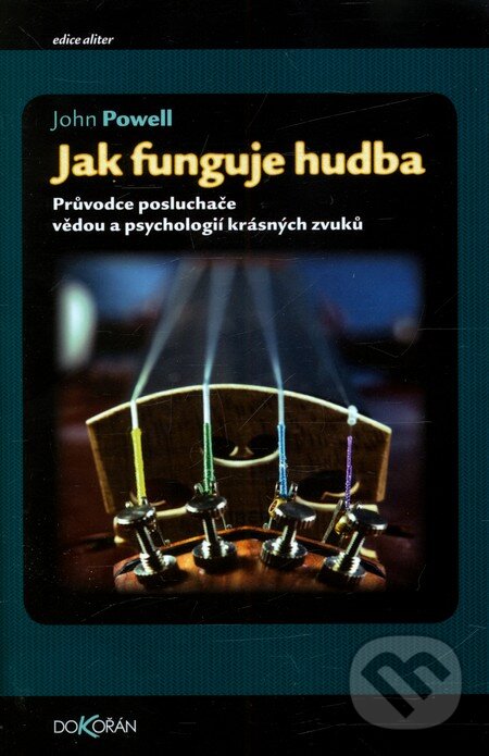 Kniha: Jak funguje hudba (John Powell). Dokořán, 2012 Kniha: Jak funguje hudba (John Powell). Dokořán, 2012