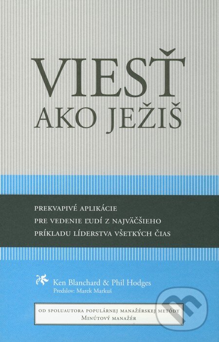 Kniha: Viesť ako Ježiš (Ken Blanchard a Phil Hodges). Porta Libri, 2012 Kniha: Viesť ako Ježiš (Ken Blanchard a Phil Hodges). Porta Libri, 2012