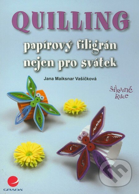 Kniha: Quilling (Jana Maiksnar Vašíčková). Grada, 2012 Kniha: Quilling (Jana Maiksnar Vašíčková). Grada, 2012