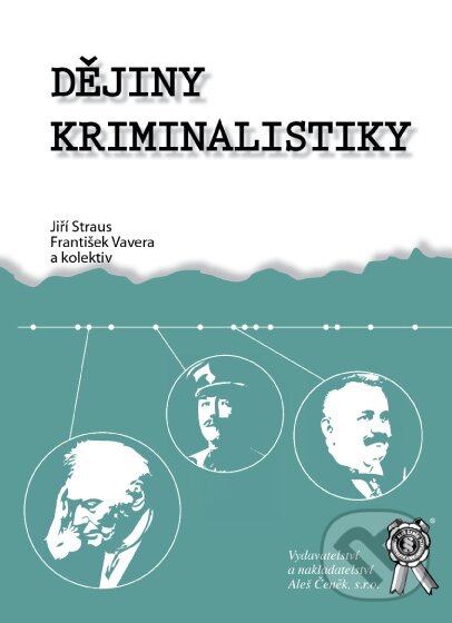 Kniha: Dějiny kriminalistiky (František Vavera a Jiří Straus). Aleš Čeněk, 2012 Kniha: Dějiny kriminalistiky (František Vavera a Jiří Straus). Aleš Čeněk, 2012
