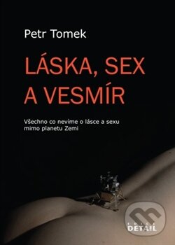 Kniha: Láska, sex a Vesmír (Petr Tomek). BELETRIS, 2012 Kniha: Láska, sex a Vesmír (Petr Tomek). BELETRIS, 2012