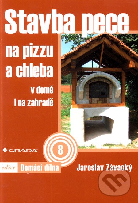 Kniha: Stavba pece na pizzu a chleba (Jaroslav Závacký). Grada, 2012 Kniha: Stavba pece na pizzu a chleba (Jaroslav Závacký). Grada, 2012