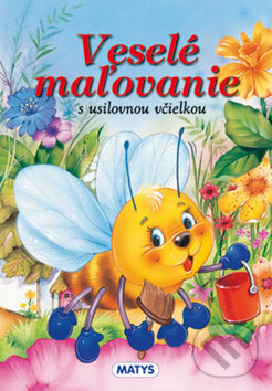 Kniha: Veselé maľovanie s usilovnou včielkou (Matys). Matys, 2012 Kniha: Veselé maľovanie s usilovnou včielkou (Matys). Matys, 2012