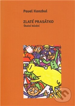 Kniha: Zlaté prasátko (Pavel Konzbul). Cesta, 2012 Kniha: Zlaté prasátko (Pavel Konzbul). Cesta, 2012