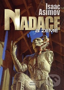Kniha: Nadace a Země (Isaac Asimov). Argo, Triton, 2012 Kniha: Nadace a Země (Isaac Asimov). Argo, Triton, 2012