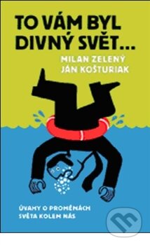 Kniha: To vám byl divný svět (Ján Košturiak a Milan Zelený). Nakladatelství Lidové noviny, 2012 Kniha: To vám byl divný svět (Ján Košturiak a Milan Zelený). Nakladatelství Lidové noviny, 2012