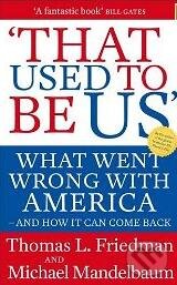 Kniha: That Used to be Us (Thomas L. Friedman). Atom, Little Brown, 2012 Kniha: That Used to be Us (Thomas L. Friedman). Atom, Little Brown, 2012