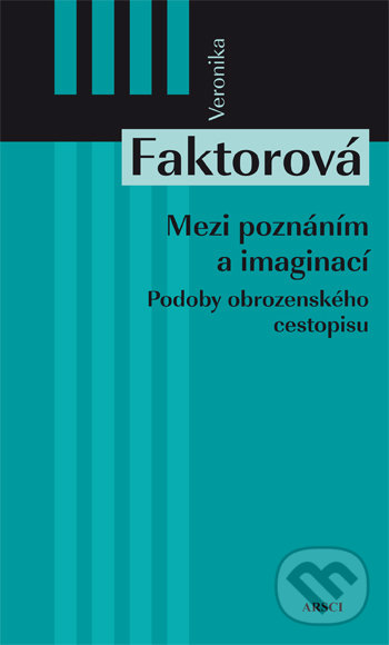 Mezi poznáním a imaginací - Veronika Faktorová, ARSCI, 2012
