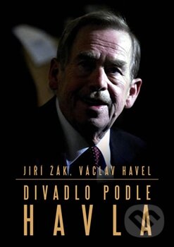 Kniha: Divadlo podle Havla (Jiří Žák a Václav Havel). XYZ, 2012 Kniha: Divadlo podle Havla (Jiří Žák a Václav Havel). XYZ, 2012