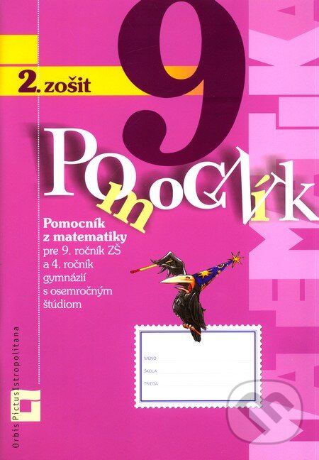 Kniha: Pomocník z matematiky pre 9. ročník základných škôl a 4. ročník gymnázií s osemročným štúdiom (2. zošit) (Peter Bero a Zuzana Berová). Orbis Pictus Istropolitana Kniha: Pomocník z matematiky pre 9. ročník základných škôl a 4. ročník gymnázií s osemročným štúdiom (2. zošit) (Peter Bero a Zuzana Berová). Orbis Pictus Istropolitana