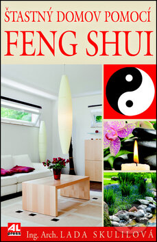 Kniha: Šťastný domov pomocí Feng Shui (Lada Skulilová). Alpress, 2012 Kniha: Šťastný domov pomocí Feng Shui (Lada Skulilová). Alpress, 2012