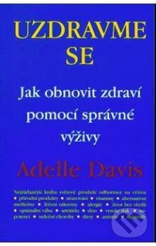 Kniha: Uzdravme se (Adelle Patrick Davis). Pragma, 2002 Kniha: Uzdravme se (Adelle Patrick Davis). Pragma, 2002