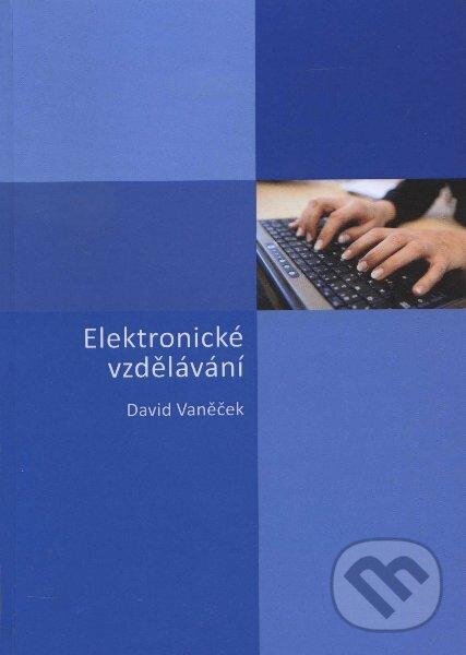 Kniha: Elektronické vzdělání (David Vaněček). CVUT Praha, 2011 Kniha: Elektronické vzdělání (David Vaněček). CVUT Praha, 2011
