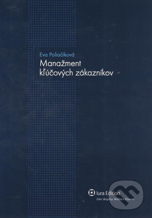 Manažment kľúčových zákazníkov - Eva Poliačiková, Wolters Kluwer (Iura Edition), 2012