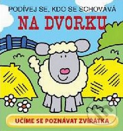 Kniha: Podívej se, kdo se schovává: Na dvorku (Svojtka&Co.). Svojtka&Co., 2002 Kniha: Podívej se, kdo se schovává: Na dvorku (Svojtka&Co.). Svojtka&Co., 2002