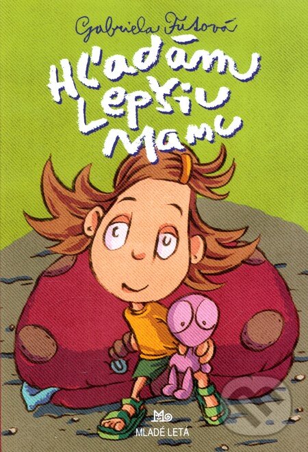 Kniha: Hľadám lepšiu mamu (Gabriela Futová). Slovenské pedagogické nakladateľstvo - Mladé letá, 2012 Kniha: Hľadám lepšiu mamu (Gabriela Futová). Slovenské pedagogické nakladateľstvo - Mladé letá, 2012