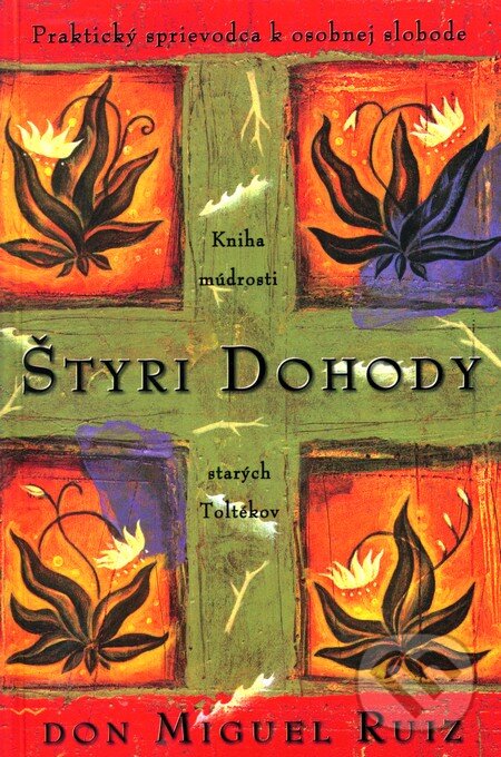 Kniha: Štyri dohody - Praktický sprievodca k osobnej slobode (Don Miguel Ruiz). Citadella, 2012 Kniha: Štyri dohody - Praktický sprievodca k osobnej slobode (Don Miguel Ruiz). Citadella, 2012