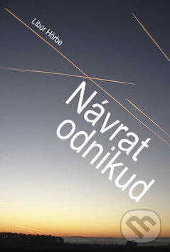 Kniha: Návrat odnikud (Libor Hörbe). Akcent, 2012 Kniha: Návrat odnikud (Libor Hörbe). Akcent, 2012