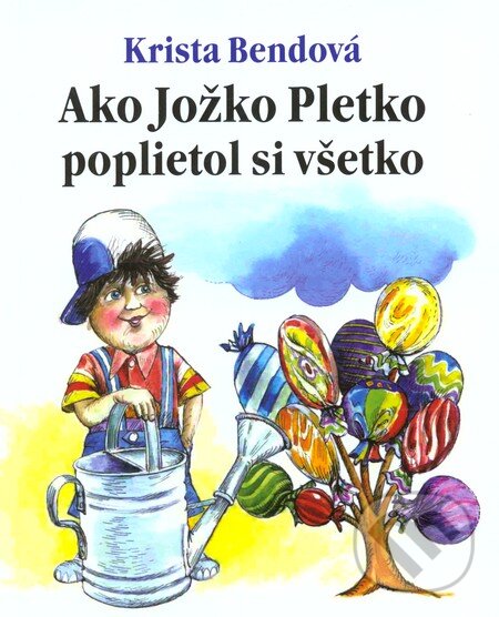 Kniha: Ako Jožko Pletko poplietol si všetko (Krista Bendová). Eastone Books, 2011 Kniha: Ako Jožko Pletko poplietol si všetko (Krista Bendová). Eastone Books, 2011