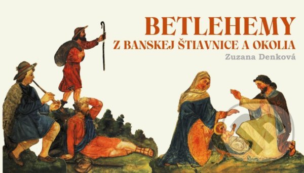 Kniha: Betlehemy z Banskej Štiavnice a okolia (Zuzana Denková). Občianske združenie KUL-TUR Zvolen, 2021 Kniha: Betlehemy z Banskej Štiavnice a okolia (Zuzana Denková). Občianske združenie KUL-TUR Zvolen, 2021