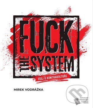 Kniha: Fuck the System (Mirek Vodrážka). Centrum pro dokumentaci totalitních režimů, 2021 Kniha: Fuck the System (Mirek Vodrážka). Centrum pro dokumentaci totalitních režimů, 2021