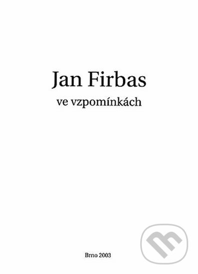 Jan Firbas ve vzpomínkách - Ludmila Urbanová, Muni Press, 2003