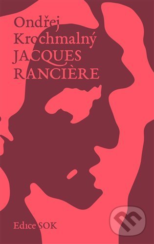 Kniha: Jacques Ranciere (Ondřej Krochmalný). Rybka Publishers, 2021 Kniha: Jacques Ranciere (Ondřej Krochmalný). Rybka Publishers, 2021