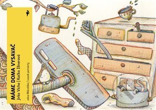 Kniha: Máme doma vysavač (Jirka Vícha a Kačka Illnerová). Běžíliška, 2021 Kniha: Máme doma vysavač (Jirka Vícha a Kačka Illnerová). Běžíliška, 2021