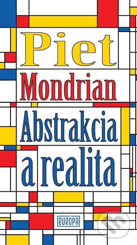 E-kniha: Abstrakcia a realita (Piet Mondrian). Európa, 2021 E-kniha: Abstrakcia a realita (Piet Mondrian). Európa, 2021