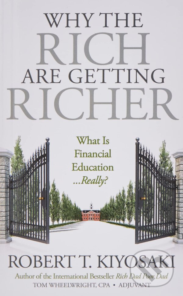 Kniha: Why the Rich Are Getting Richer (Robert T. Kiyosaki). Plata Publishing, 2019 Kniha: Why the Rich Are Getting Richer (Robert T. Kiyosaki). Plata Publishing, 2019