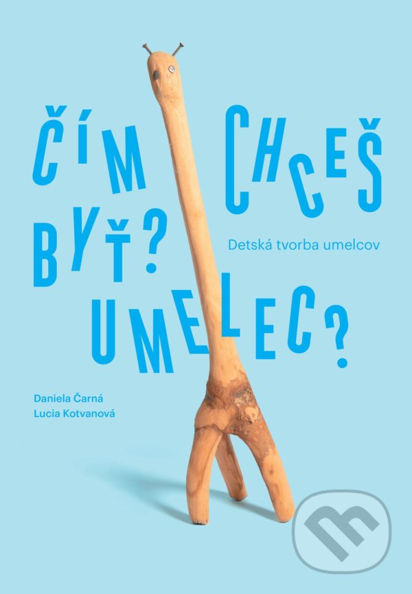Kniha: Čím chceš byť? Umelec? (Daniela Čarná a Lucia Kotvanová). Slovart, 2021 Kniha: Čím chceš byť? Umelec? (Daniela Čarná a Lucia Kotvanová). Slovart, 2021