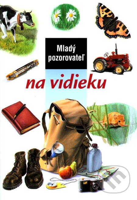 Kniha: Mladý pozorovateľ na vidieku (Autorský kolektiv). Slovart, 2003 Kniha: Mladý pozorovateľ na vidieku (Autorský kolektiv). Slovart, 2003