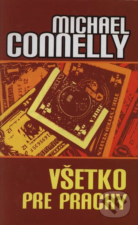 Kniha: Všetko pre prachy (Michael Connelly). Slovart, 2003 Kniha: Všetko pre prachy (Michael Connelly). Slovart, 2003