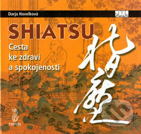 Kniha: Shiatsu (Darja Havelková). Triton, 2007 Kniha: Shiatsu (Darja Havelková). Triton, 2007