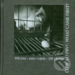 Kniha: Čo bolo prv? / What came first? (100 foto / photos) (Miro Vojtek). Petrus, 2002 Kniha: Čo bolo prv? / What came first? (100 foto / photos) (Miro Vojtek). Petrus, 2002