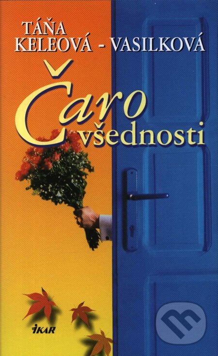 Kniha: Čaro všednosti (Táňa Keleová-Vasilková). Ikar, 2003 Kniha: Čaro všednosti (Táňa Keleová-Vasilková). Ikar, 2003