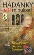 Kniha: Hádanky naší minulosti 3 - Krutá smrt zbožné babičky (Jiří Bílek). Knižní klub, 2003 Kniha: Hádanky naší minulosti 3 - Krutá smrt zbožné babičky (Jiří Bílek). Knižní klub, 2003