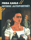 Kniha: Intimní autoportrét (Frida Kahlo). Labyrint, 2003 Kniha: Intimní autoportrét (Frida Kahlo). Labyrint, 2003