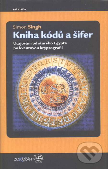 Kniha: Kniha kódů a šifer (Simon Singh). Dokořán, 2007 Kniha: Kniha kódů a šifer (Simon Singh). Dokořán, 2007