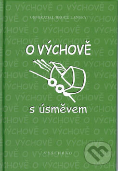 Kniha: O výchově s úsměvem (Bruce Lansky). Vyšehrad, 2003 Kniha: O výchově s úsměvem (Bruce Lansky). Vyšehrad, 2003