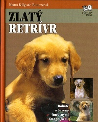 Kniha: Zlatý retrívr (Nora Kilgore Bauerová). Fortuna Print, 2007 Kniha: Zlatý retrívr (Nora Kilgore Bauerová). Fortuna Print, 2007