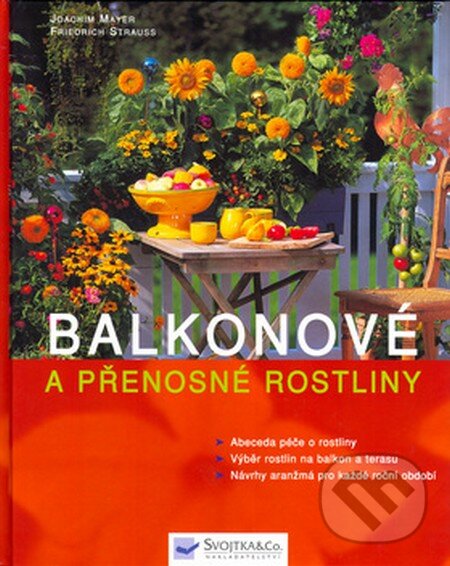 Kniha: Balkonové a přenosné rostliny (Joachim Mayer a Friedrich Strauss). Svojtka&Co., 2001 Kniha: Balkonové a přenosné rostliny (Joachim Mayer a Friedrich Strauss). Svojtka&Co., 2001
