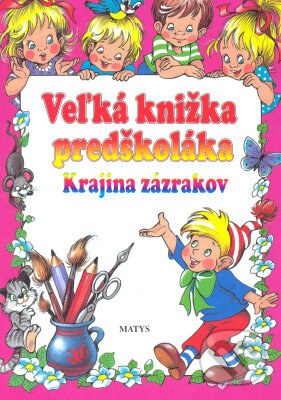 Kniha: Veľká knižka predškoláka (Autorský kolektív). Matys, 2004 Kniha: Veľká knižka predškoláka (Autorský kolektív). Matys, 2004