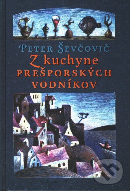 Kniha: Z kuchyne prešporských vodníkov (Peter Ševčovič). Marenčin PT, 2003 Kniha: Z kuchyne prešporských vodníkov (Peter Ševčovič). Marenčin PT, 2003