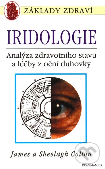 Kniha: Iridologie (James a Sheelagh Colton). Pragma, 2003 Kniha: Iridologie (James a Sheelagh Colton). Pragma, 2003