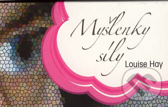 Myšlenky síly - karty (Louise L. Hay). Synergie, 2003 Myšlenky síly - karty (Louise L. Hay). Synergie, 2003