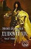 Kniha: Ľudovít XIV. - kráľ Slnko (Michel de Decker). Ikar, 2003 Kniha: Ľudovít XIV. - kráľ Slnko (Michel de Decker). Ikar, 2003